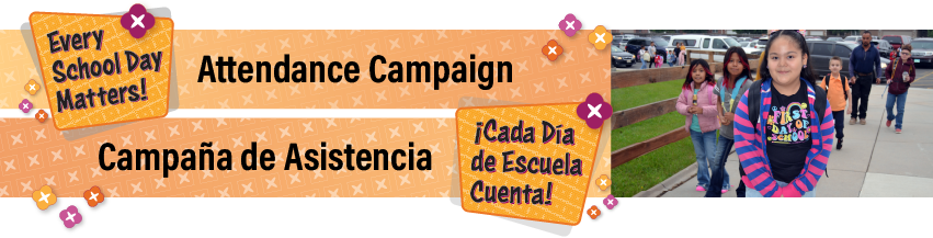 Every School Day Matters! Attendance Campaign. ¡Campaña de Asistencia - Cada Día de Escuela Cuenta!